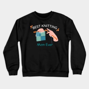 Best Knitting Mom Ever Crewneck Sweatshirt